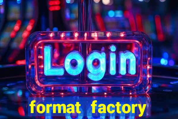 format factory windows 7
